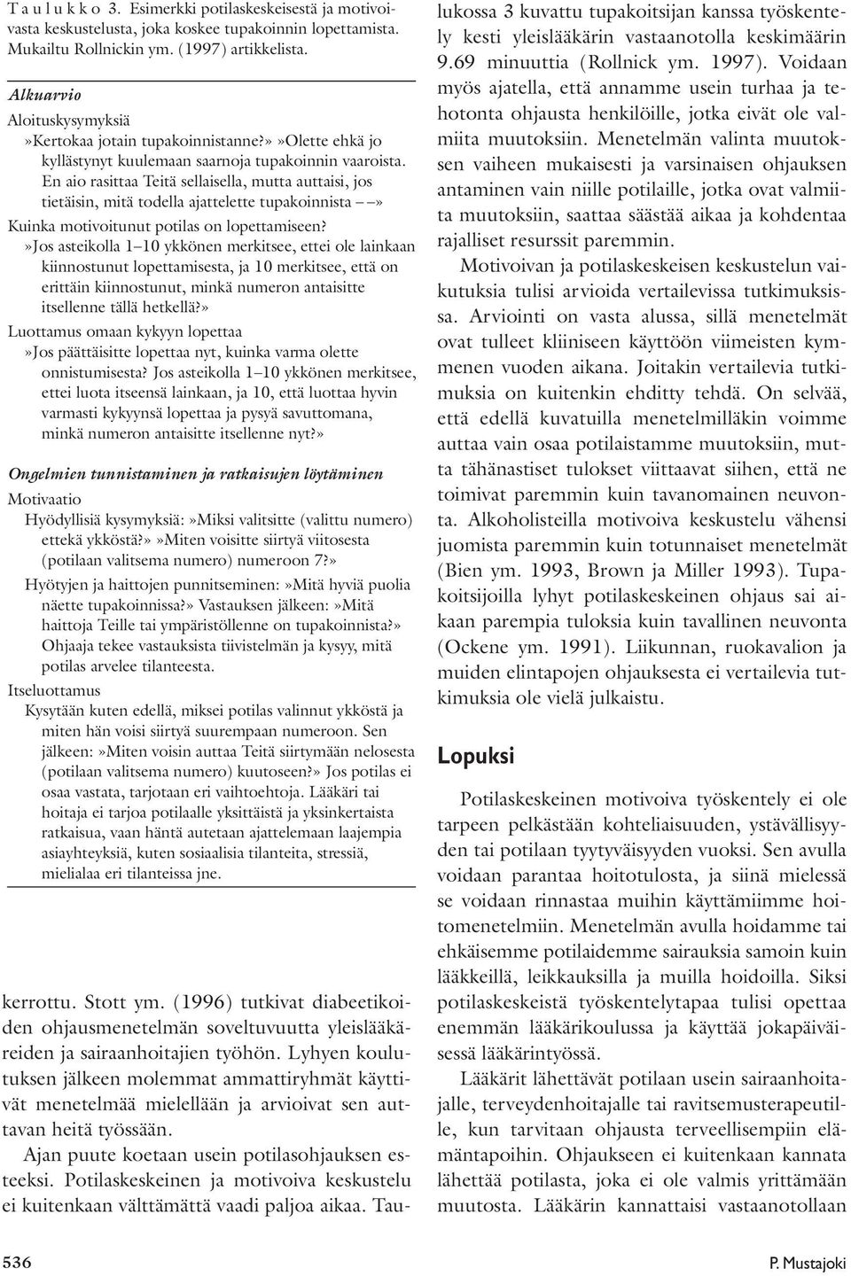 En aio rasittaa Teitä sellaisella, mutta auttaisi, jos tietäisin, mitä todella ajattelette tupakoinnista» Kuinka motivoitunut potilas on lopettamiseen?