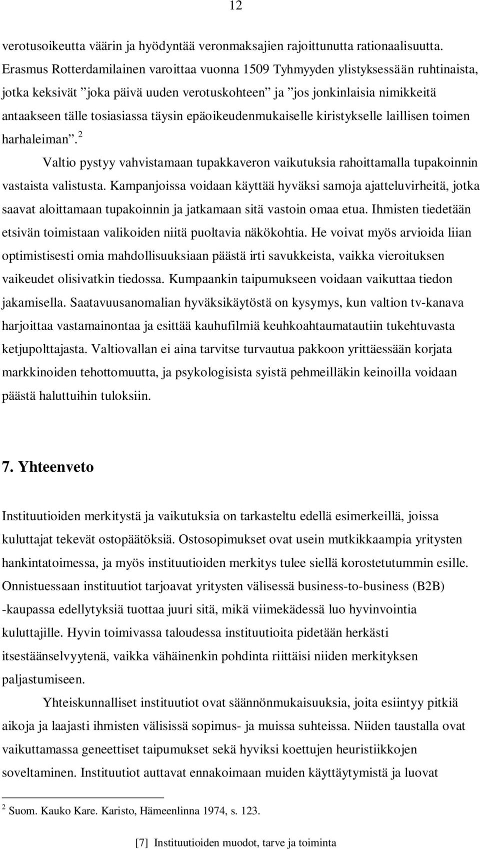 epäoikeudenmukaiselle kiristykselle laillisen toimen harhaleiman. 2 Valtio pystyy vahvistamaan tupakkaveron vaikutuksia rahoittamalla tupakoinnin vastaista valistusta.