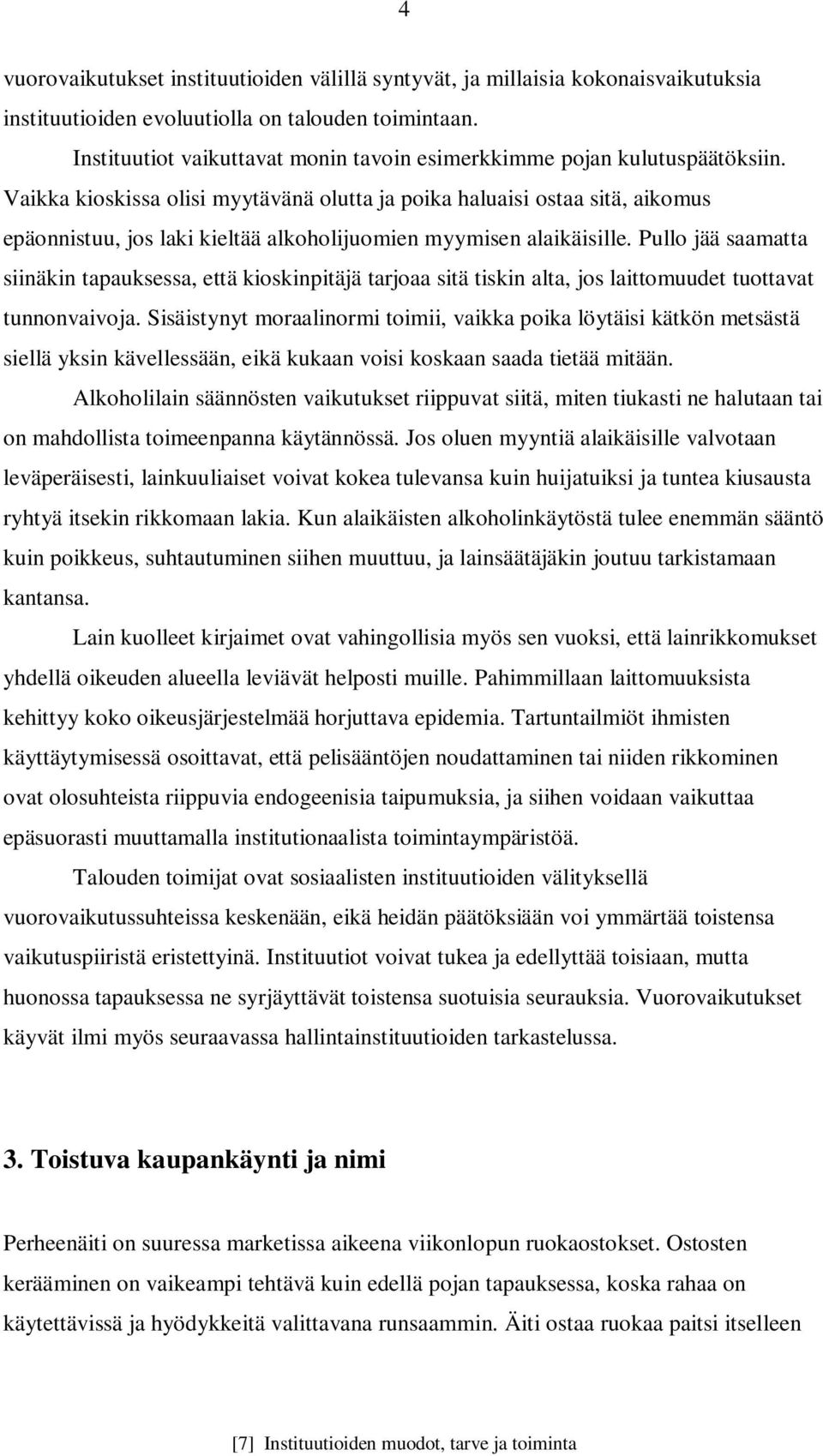 Vaikka kioskissa olisi myytävänä olutta ja poika haluaisi ostaa sitä, aikomus epäonnistuu, jos laki kieltää alkoholijuomien myymisen alaikäisille.