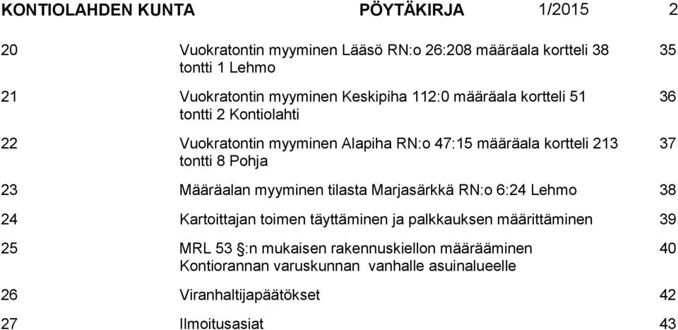 Pohja 35 36 37 23 Määräalan myyminen tilasta Marjasärkkä RN:o 6:24 Lehmo 38 24 Kartoittajan toimen täyttäminen ja palkkauksen määrittäminen