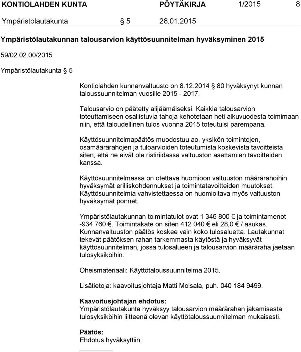 Kaikkia talousarvion toteuttamiseen osallistuvia tahoja kehotetaan heti alkuvuodesta toimimaan niin, että taloudellinen tulos vuonna 2015 toteutuisi parempana. Käyttösuunnitelmapäätös muodostuu ao.