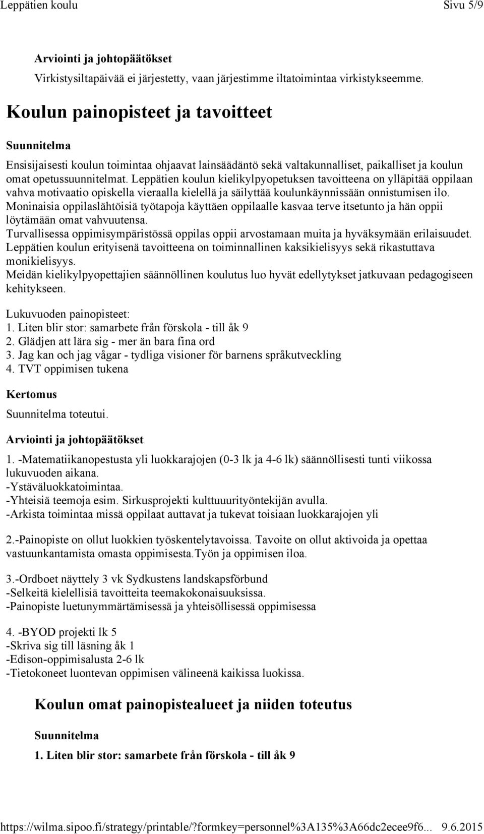 Leppätien koulun kielikylpyopetuksen tavoitteena on ylläpitää oppilaan vahva motivaatio opiskella vieraalla kielellä ja säilyttää koulunkäynnissään onnistumisen ilo.