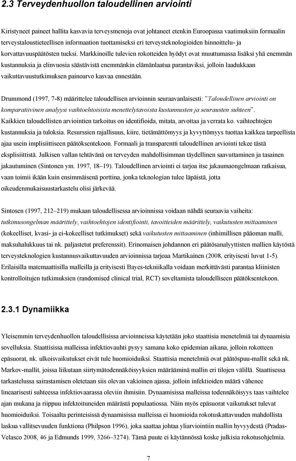 Markknolle tuleven rokotteden hyödyt ovat muuttumassa lsäks yhä enemmän kustannuksa ja elnvuosa säästävstä enemmänkn elämänlaatua parantavks, jollon laadukkaan vakuttavuustutkmuksen panoarvo kasvaa