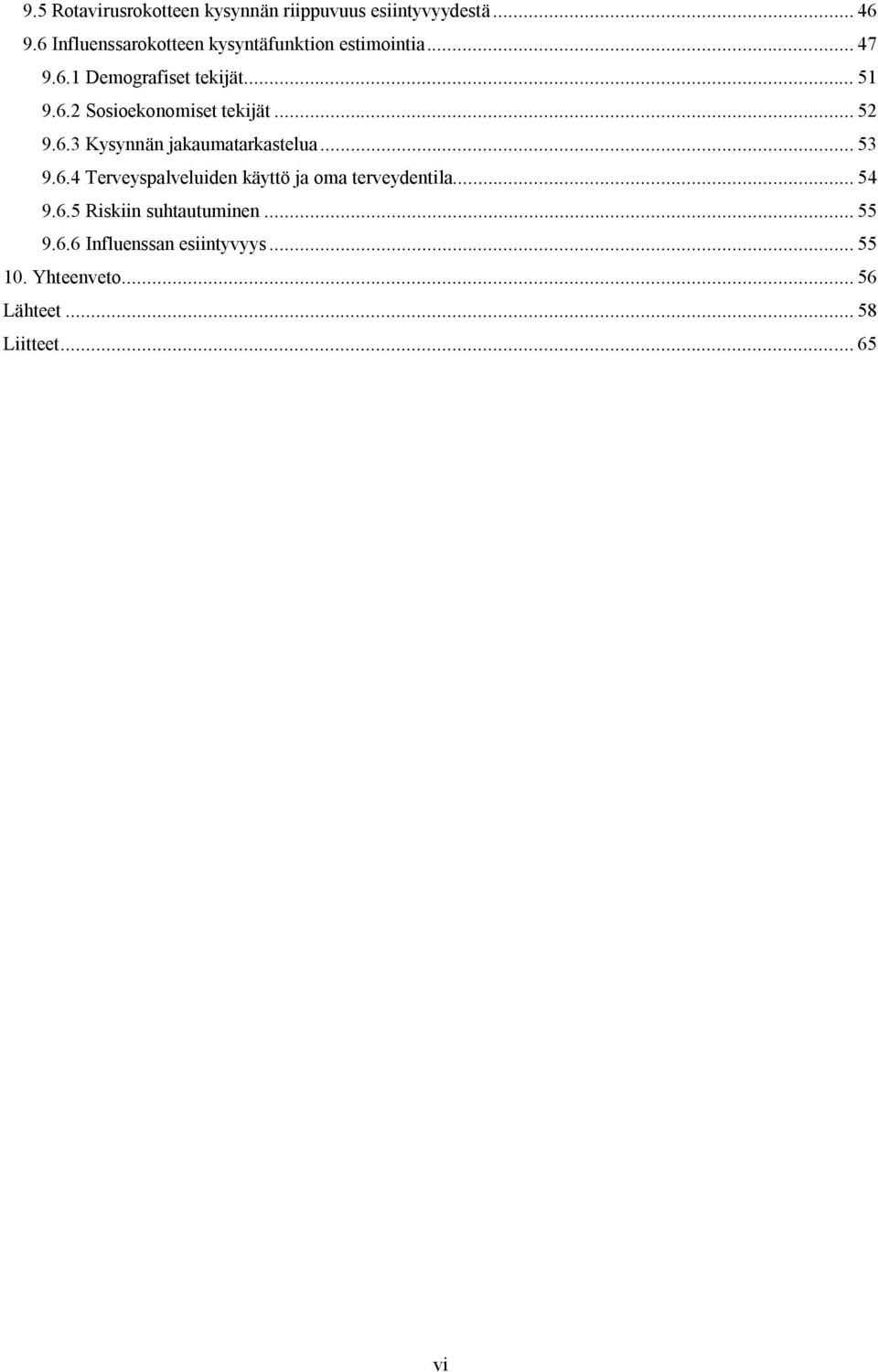 .. 52 9.6.3 Kysynnän jakaumatarkastelua... 53 9.6.4 Terveyspalveluden käyttö ja oma terveydentla.