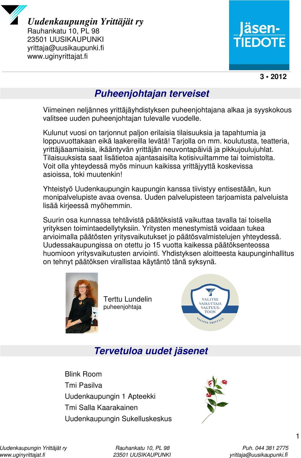 koulutusta, teatteria, yrittäjäaamiaisia, ikääntyvän yrittäjän neuvontapäiviä ja pikkujoulujuhlat. Tilaisuuksista saat lisätietoa ajantasaisilta kotisivuiltamme tai toimistolta.