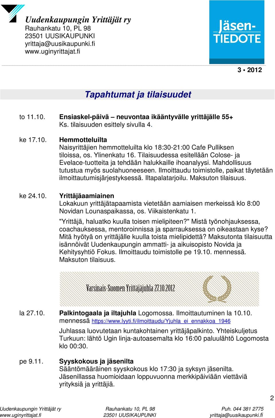 Ilmoittaudu toimistolle, paikat täytetään ilmoittautumisjärjestyksessä. Iltapalatarjoilu. Maksuton tilaisuus.