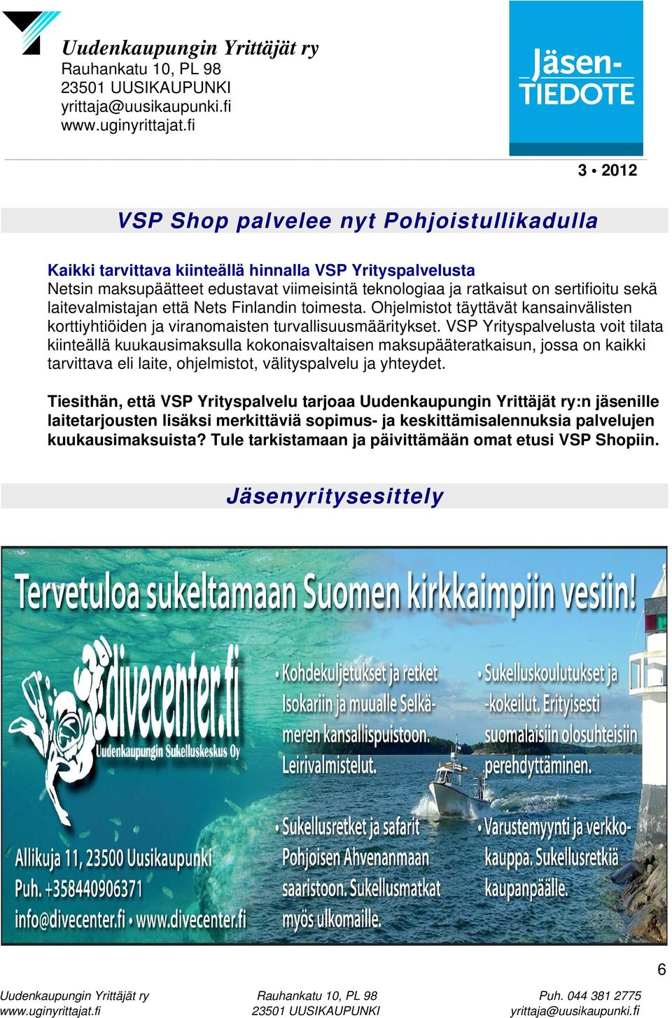 VSP Yrityspalvelusta voit tilata kiinteällä kuukausimaksulla kokonaisvaltaisen maksupääteratkaisun, jossa on kaikki tarvittava eli laite, ohjelmistot, välityspalvelu ja yhteydet.