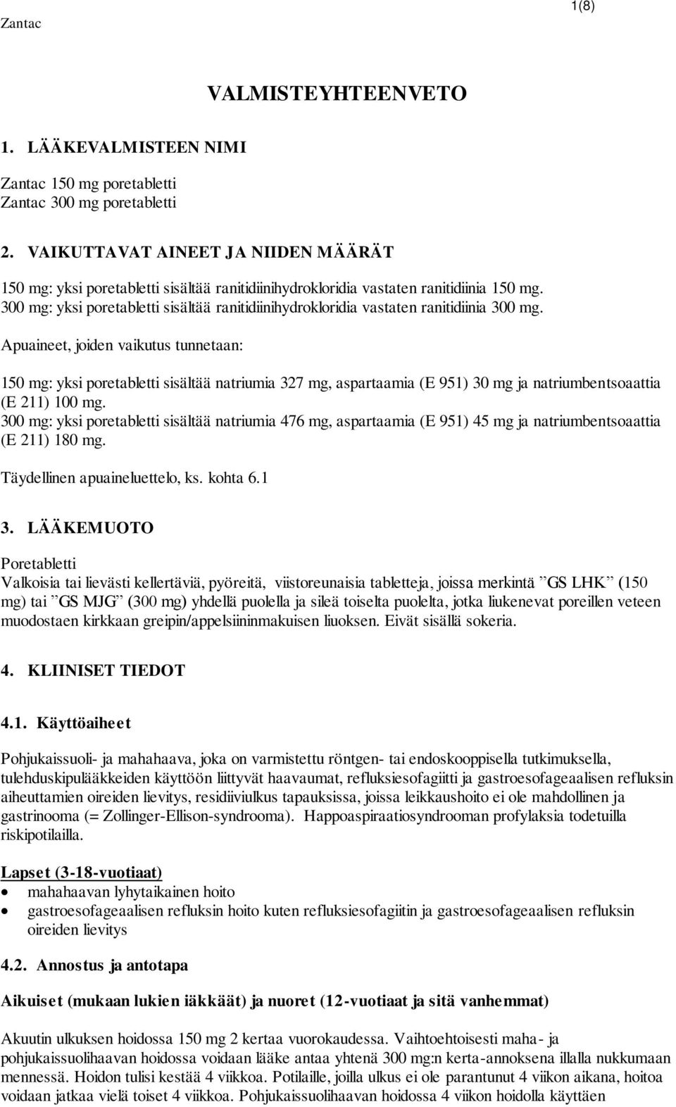 300 mg: yksi poretabletti sisältää ranitidiinihydrokloridia vastaten ranitidiinia 300 mg.