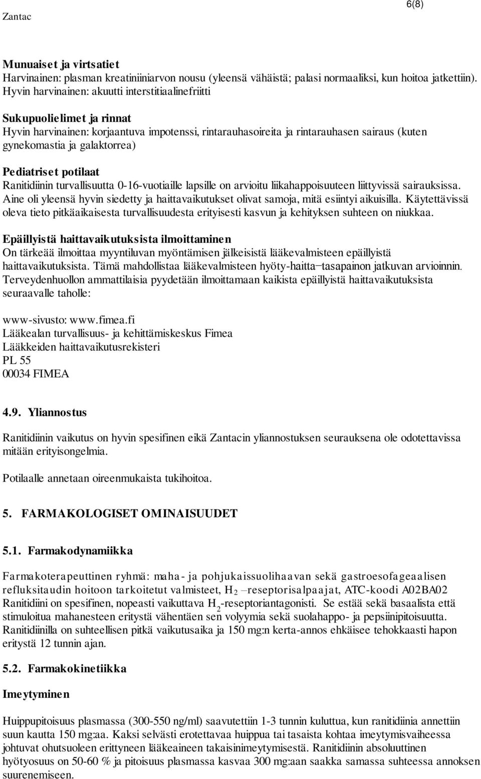 Pediatriset potilaat Ranitidiinin turvallisuutta 0-16-vuotiaille lapsille on arvioitu liikahappoisuuteen liittyvissä sairauksissa.