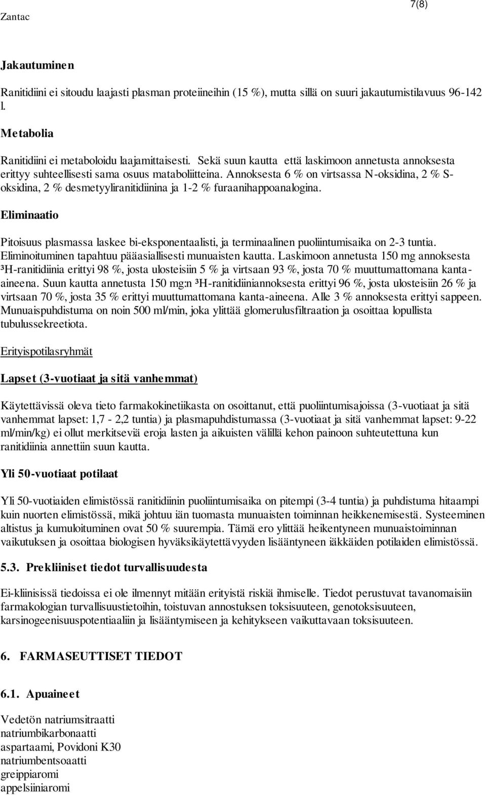 Annoksesta 6 % on virtsassa N-oksidina, 2 % S- oksidina, 2 % desmetyyliranitidiinina ja 1-2 % furaanihappoanalogina.