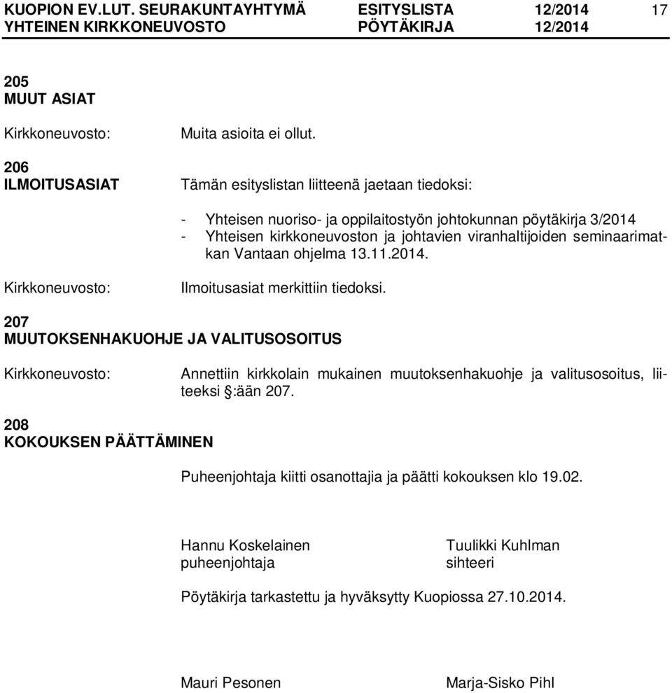 viranhaltijoiden seminaarimatkan Vantaan ohjelma 13.11.2014. Ilmoitusasiat merkittiin tiedoksi.