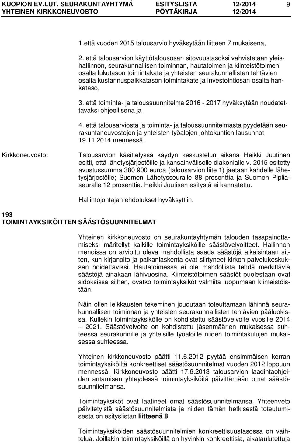 seurakunnallisten tehtävien osalta kustannuspaikkatason toimintakate ja investointiosan osalta hanketaso, 3.