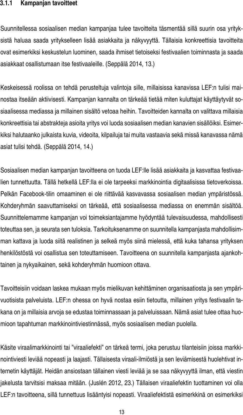 ) Keskeisessä roolissa on tehdä perusteltuja valintoja sille, millaisissa kanavissa LEF:n tulisi mainostaa itseään aktiivisesti.