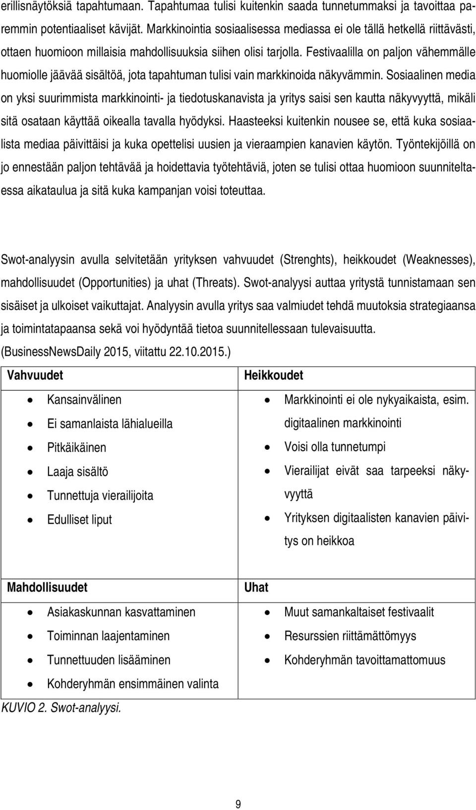 Festivaalilla on paljon vähemmälle huomiolle jäävää sisältöä, jota tapahtuman tulisi vain markkinoida näkyvämmin.