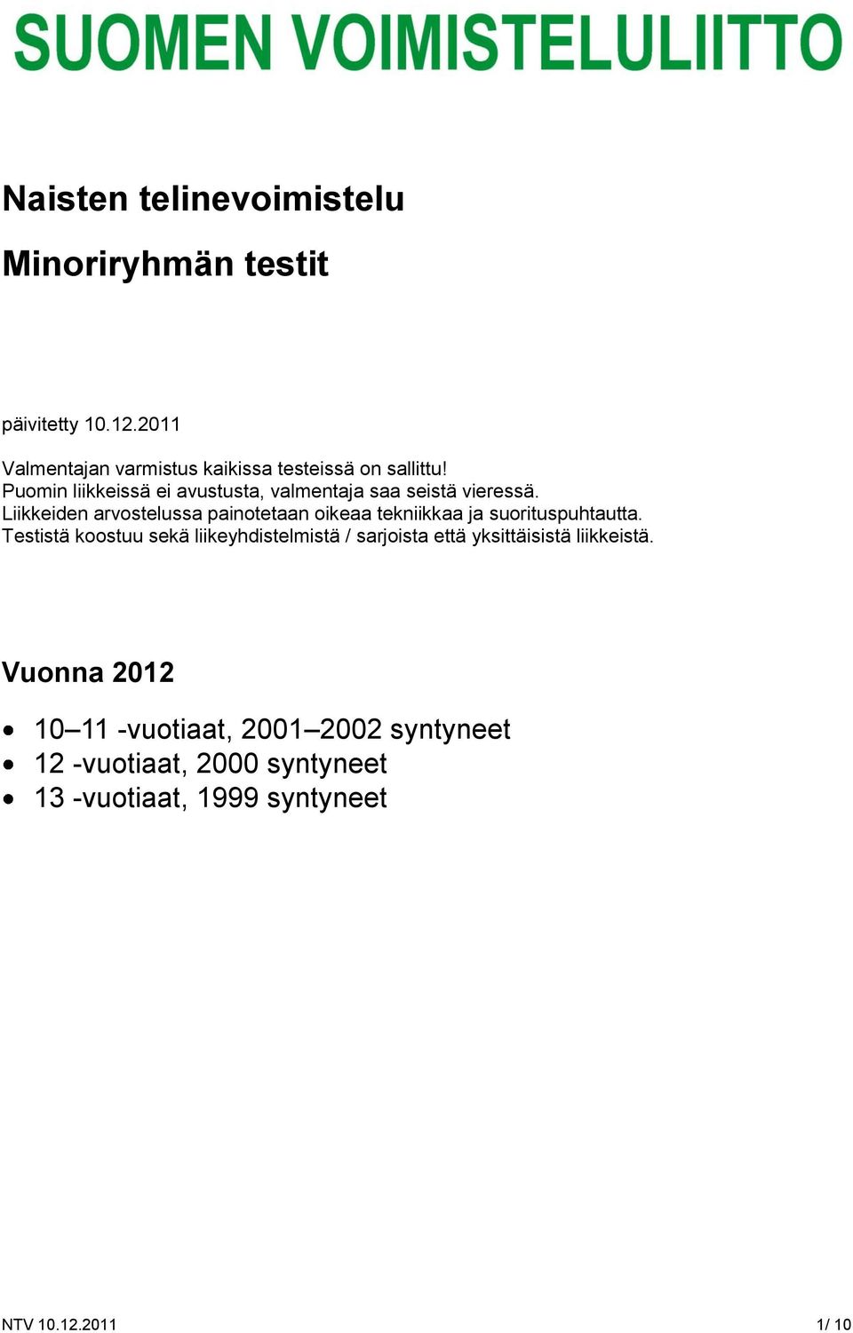 Puomin liikkeissä ei avustusta, valmentaja saa seistä vieressä.