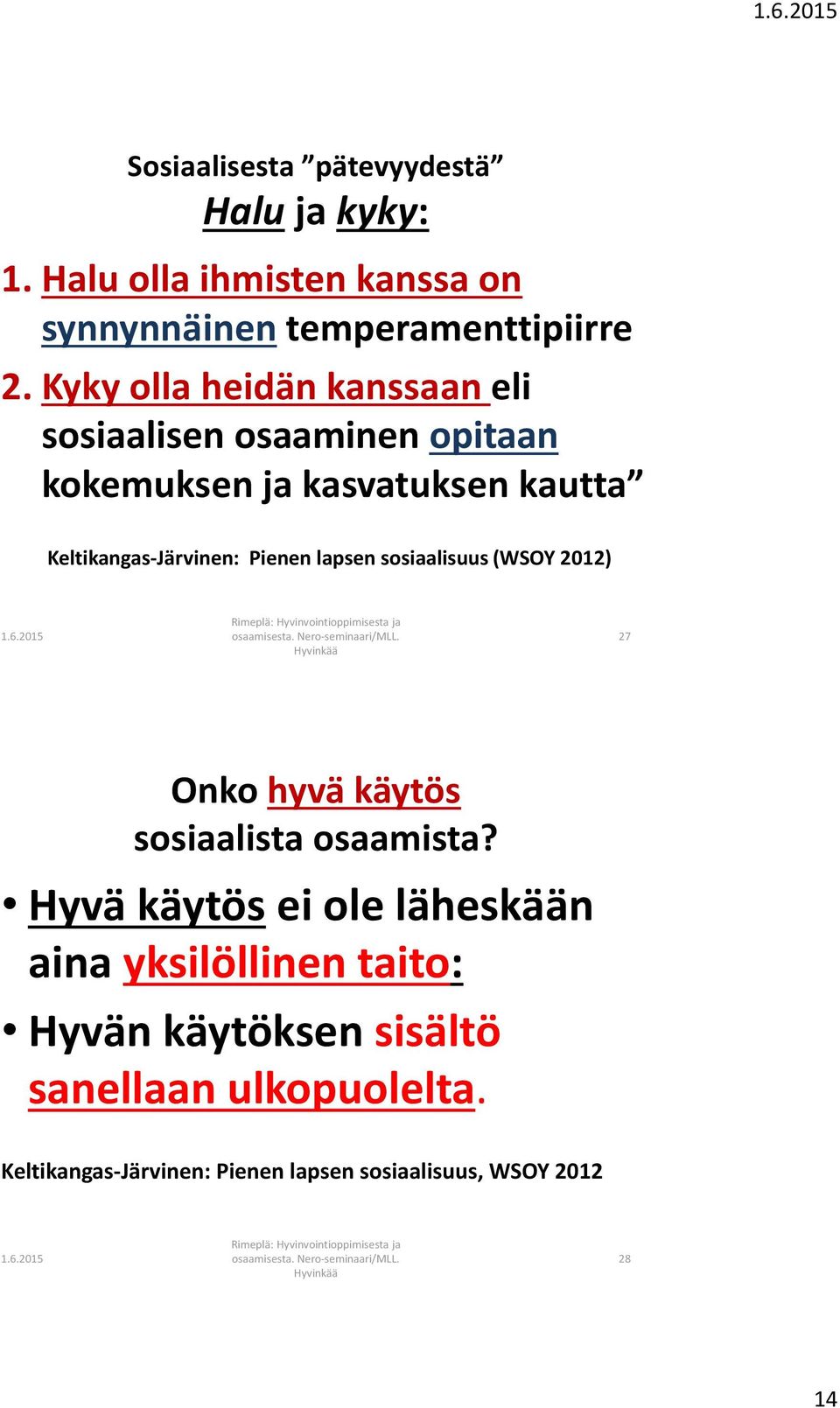 Pienen lapsen sosiaalisuus (WSOY 2012) 27 Onko hyvä käytös sosiaalista osaamista?