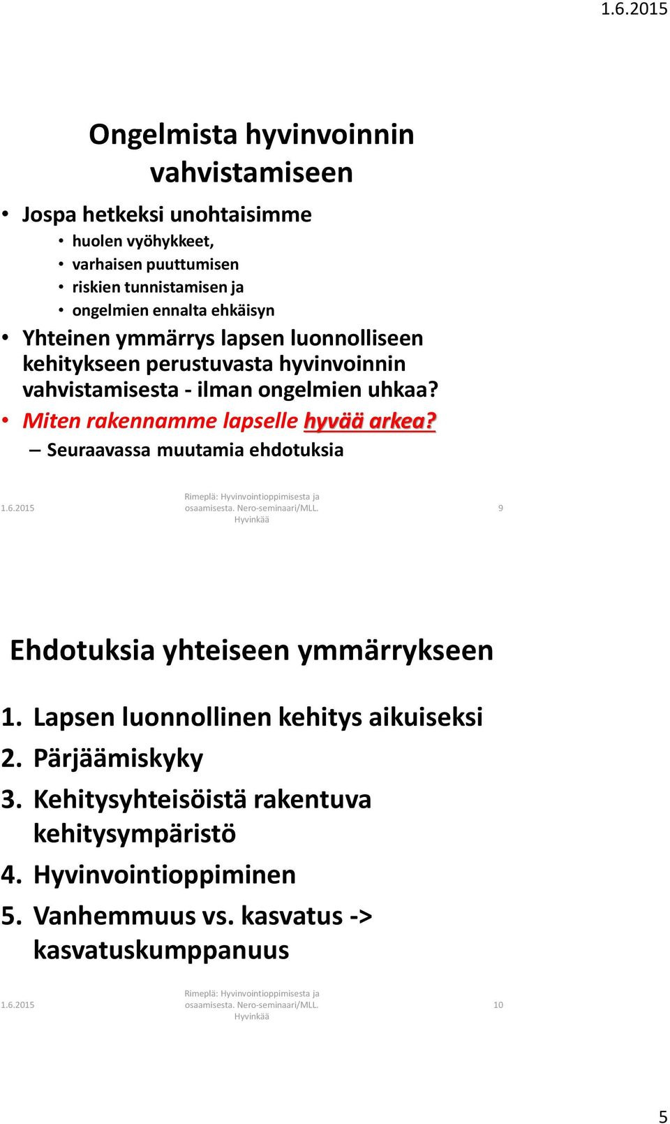 Miten rakennamme lapselle hyvää arkea? Seuraavassa muutamia ehdotuksia 9 Ehdotuksia yhteiseen ymmärrykseen 1.