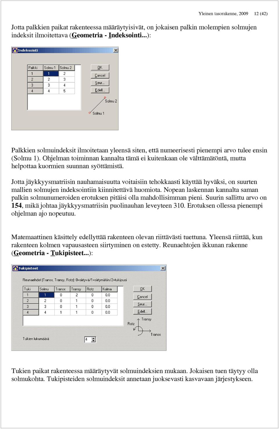 Ohjelman toiminnan kannalta tämä ei kuitenkaan ole välttämätöntä, mutta helpottaa kuormien suunnan syöttämistä.