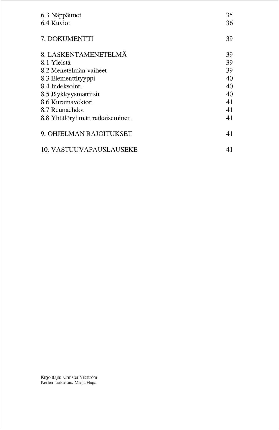 5 Jäykkyysmatriisit 40 8.6 Kuromavektori 41 8.7 Reunaehdot 41 8.