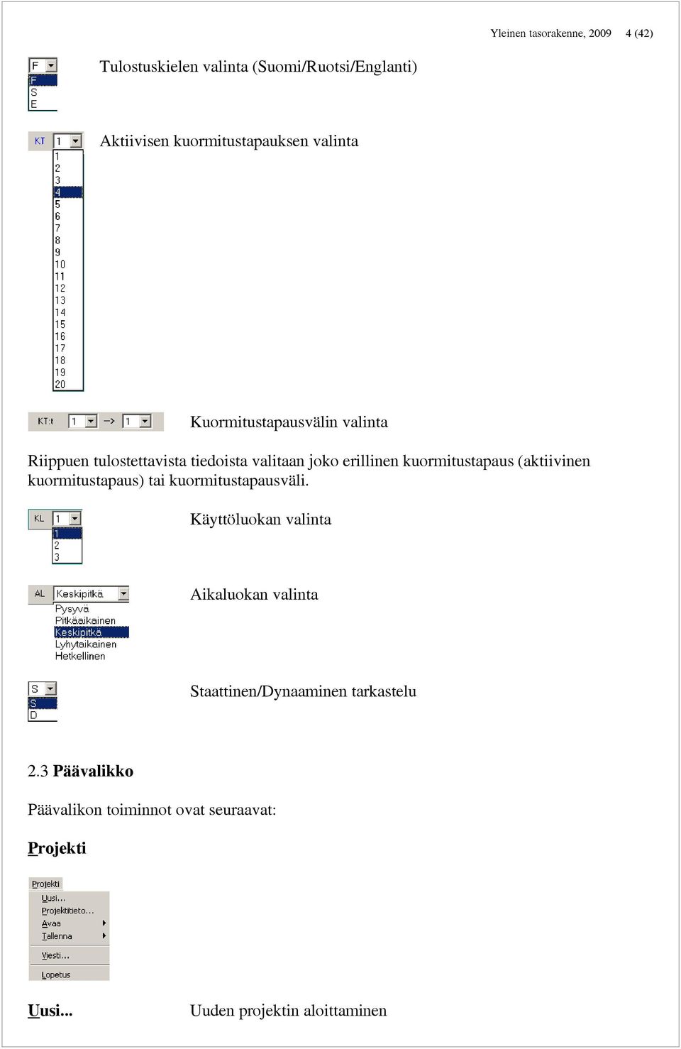 (aktiivinen kuormitustapaus) tai kuormitustapausväli.