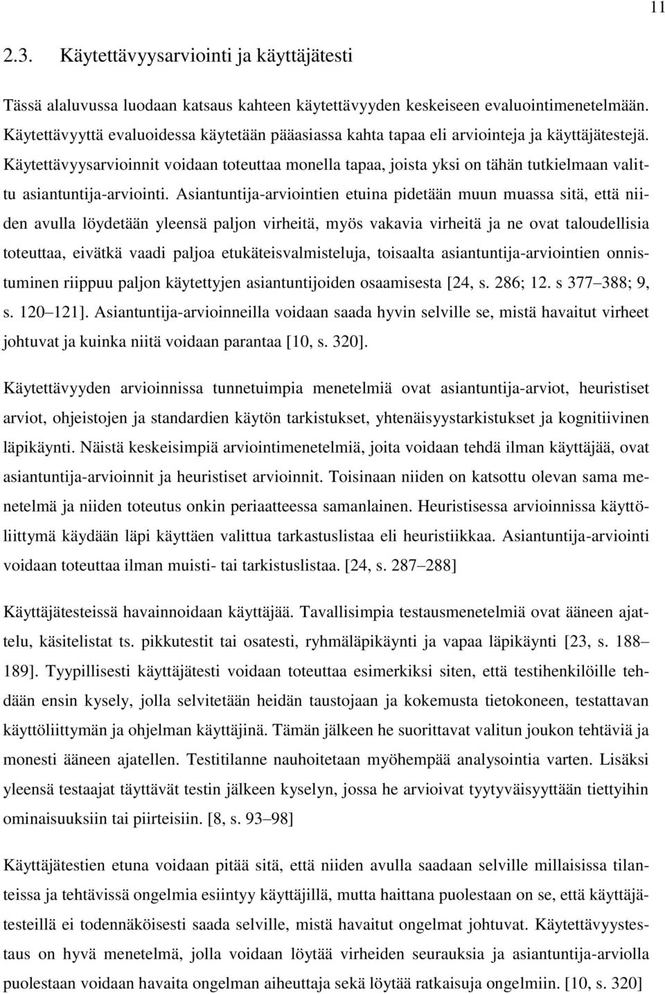 Käytettävyysarvioinnit voidaan toteuttaa monella tapaa, joista yksi on tähän tutkielmaan valittu asiantuntija-arviointi.