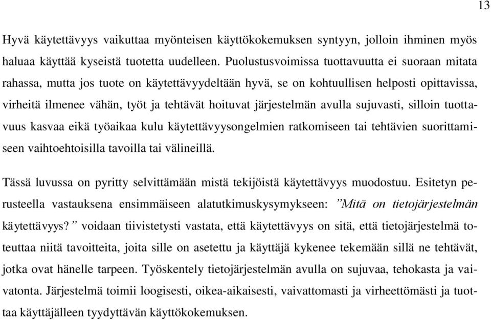 järjestelmän avulla sujuvasti, silloin tuottavuus kasvaa eikä työaikaa kulu käytettävyysongelmien ratkomiseen tai tehtävien suorittamiseen vaihtoehtoisilla tavoilla tai välineillä.