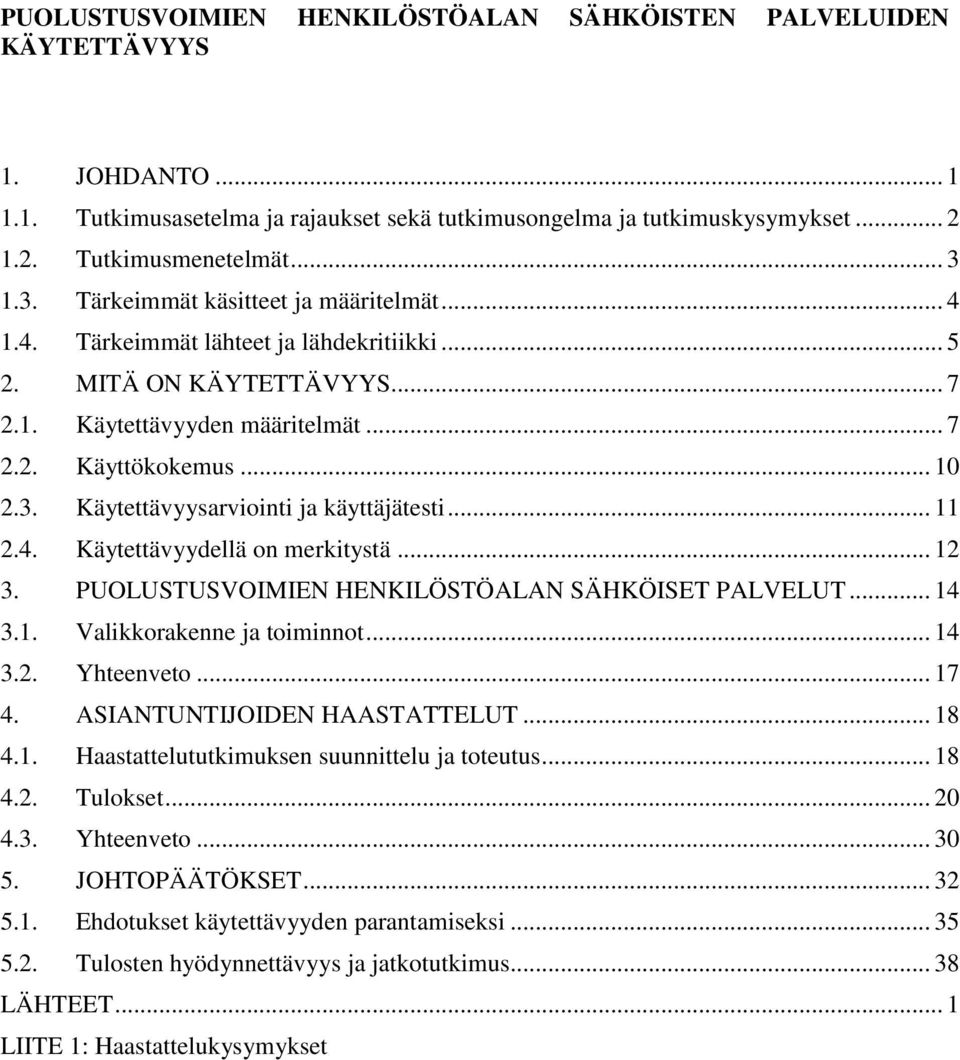 .. 11 2.4. Käytettävyydellä on merkitystä... 12 3. PUOLUSTUSVOIMIEN HENKILÖSTÖALAN SÄHKÖISET PALVELUT... 14 3.1. Valikkorakenne ja toiminnot... 14 3.2. Yhteenveto... 17 4.