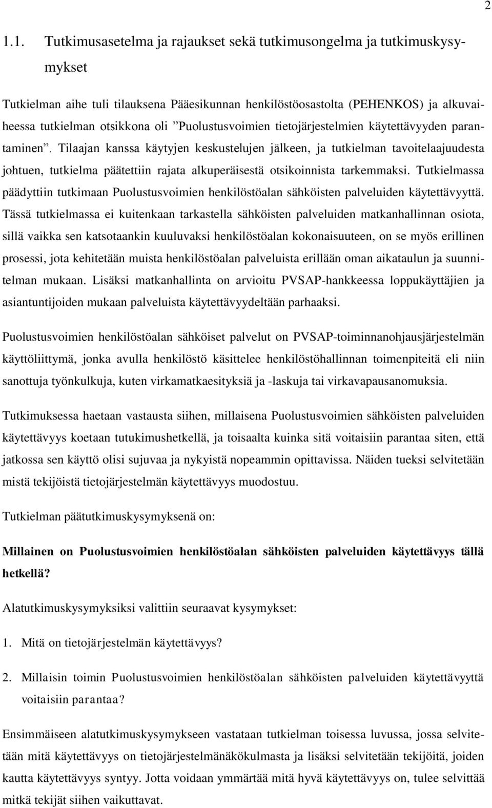 Tilaajan kanssa käytyjen keskustelujen jälkeen, ja tutkielman tavoitelaajuudesta johtuen, tutkielma päätettiin rajata alkuperäisestä otsikoinnista tarkemmaksi.