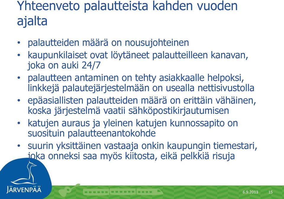 palautteiden määrä on erittäin vähäinen, koska järjestelmä vaatii sähköpostikirjautumisen katujen auraus ja yleinen katujen kunnossapito on