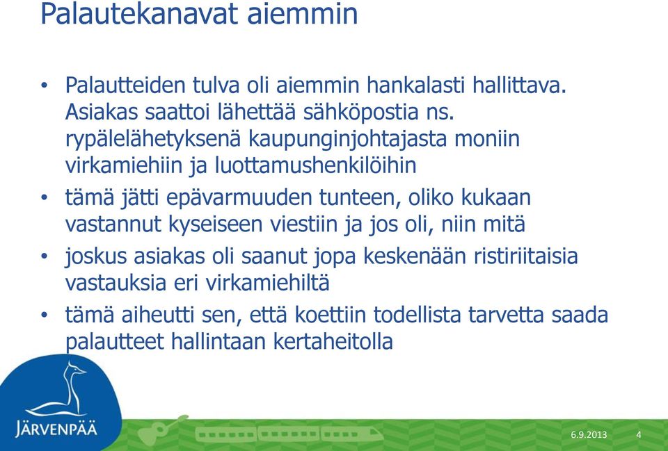 kukaan vastannut kyseiseen viestiin ja jos oli, niin mitä joskus asiakas oli saanut jopa keskenään ristiriitaisia