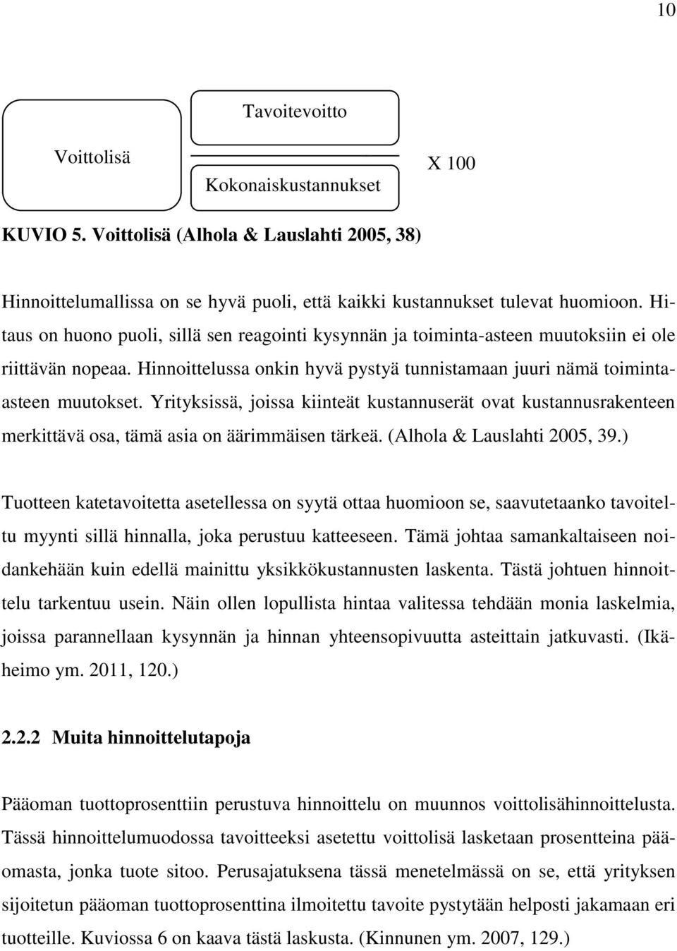 Yrityksissä, joissa kiinteät kustannuserät ovat kustannusrakenteen merkittävä osa, tämä asia on äärimmäisen tärkeä. (Alhola & Lauslahti 2005, 39.