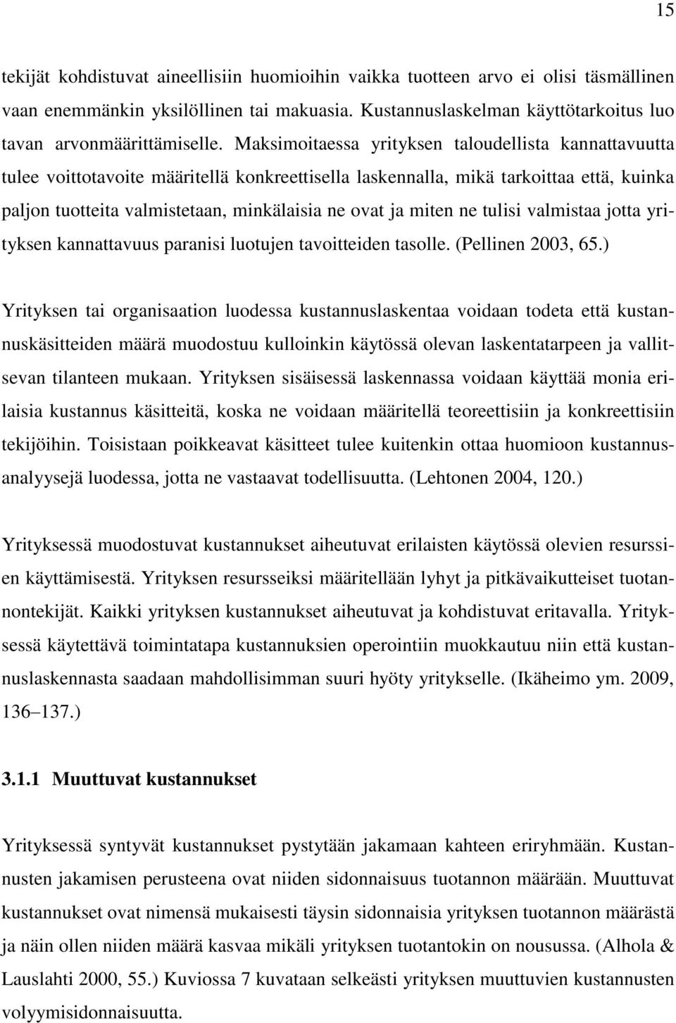 miten ne tulisi valmistaa jotta yrityksen kannattavuus paranisi luotujen tavoitteiden tasolle. (Pellinen 2003, 65.