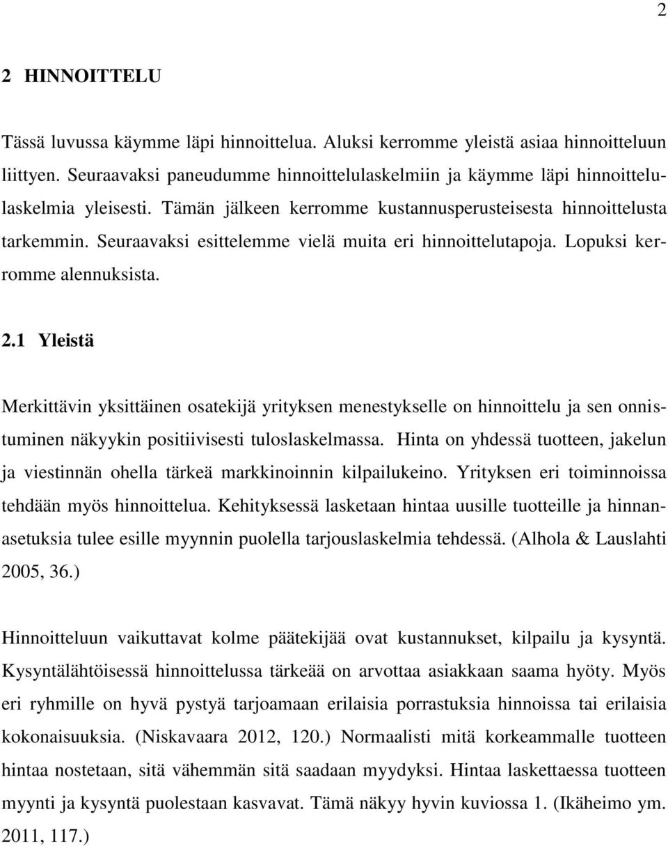 Seuraavaksi esittelemme vielä muita eri hinnoittelutapoja. Lopuksi kerromme alennuksista. 2.