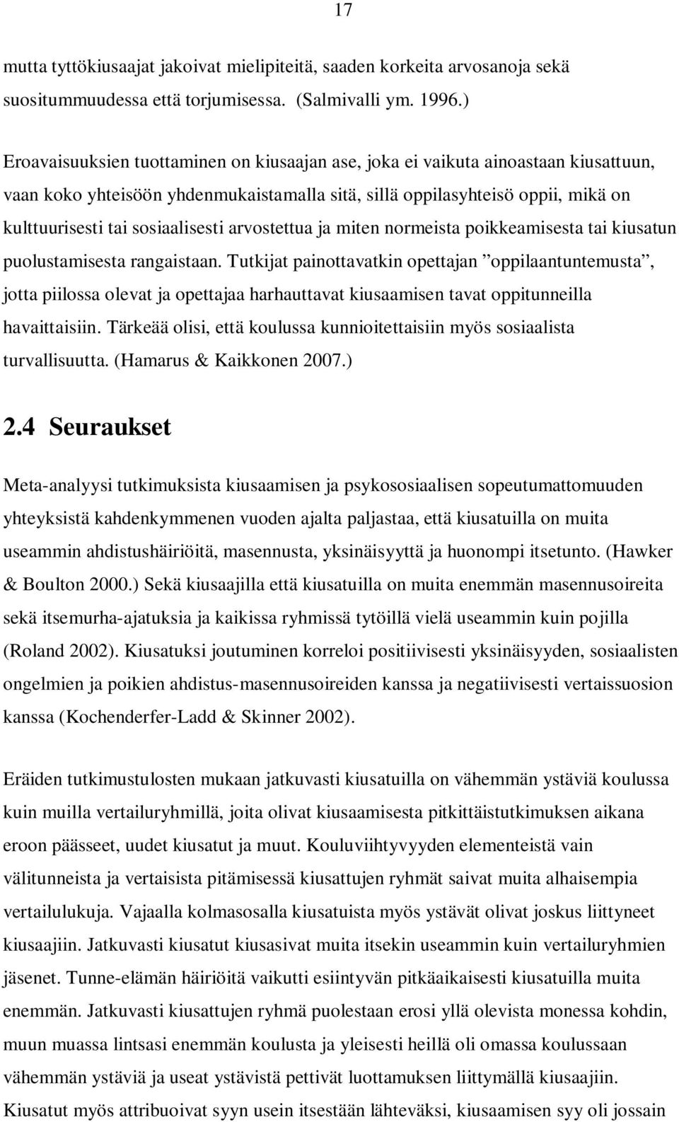 sosiaalisesti arvostettua ja miten normeista poikkeamisesta tai kiusatun puolustamisesta rangaistaan.