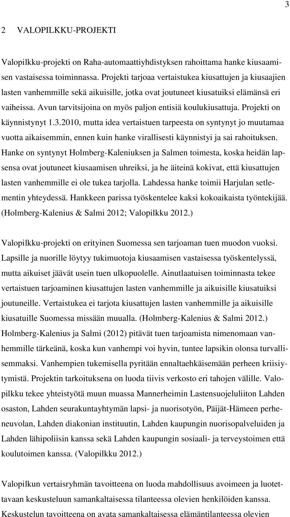 Avun tarvitsijoina on myös paljon entisiä koulukiusattuja. Projekti on käynnistynyt 1.3.