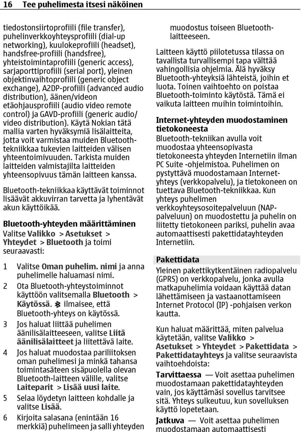 etäohjausprofiili (audio video remote control) ja GAVD-profiili (generic audio/ video distribution).