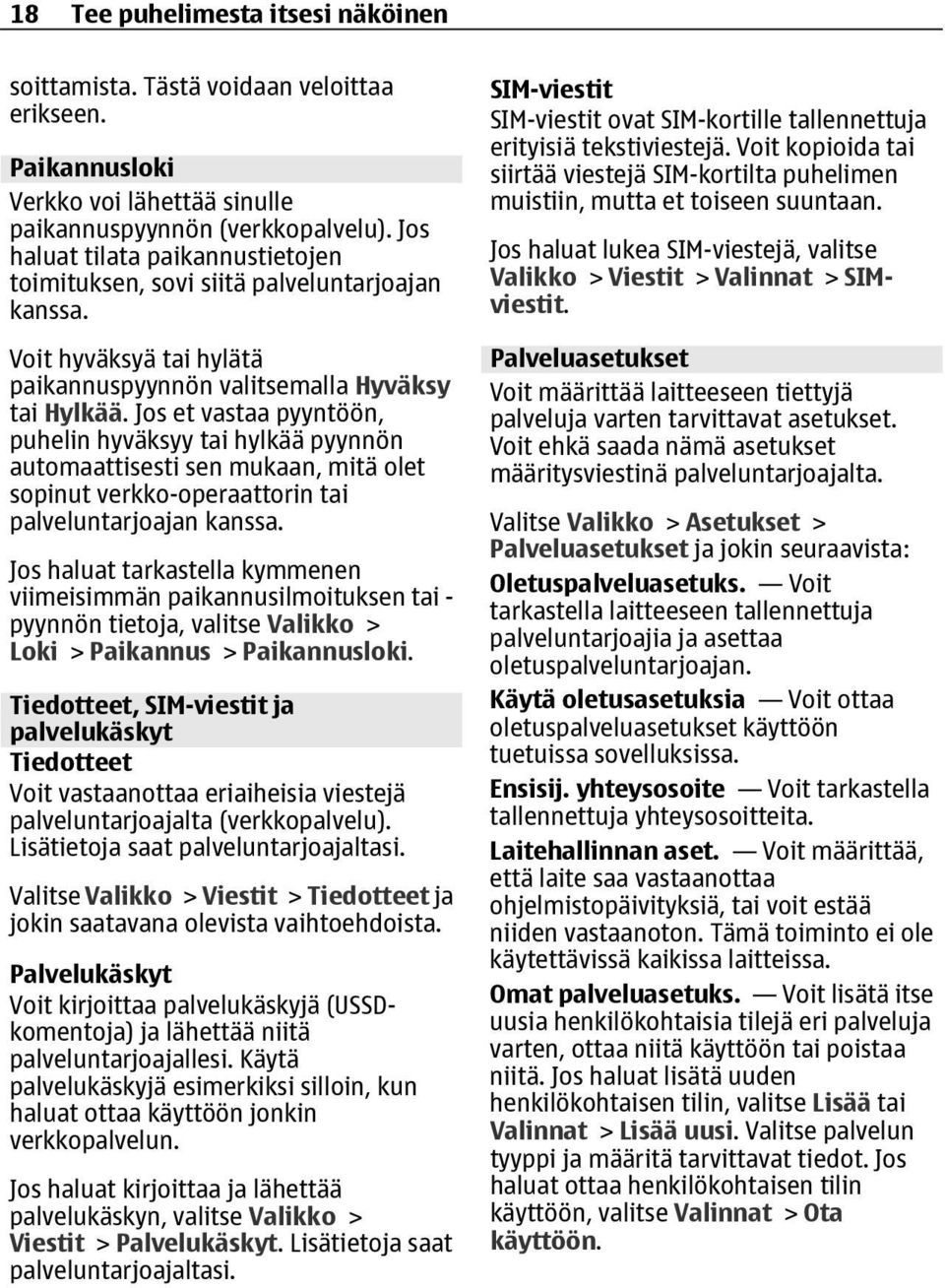 Jos et vastaa pyyntöön, puhelin hyväksyy tai hylkää pyynnön automaattisesti sen mukaan, mitä olet sopinut verkko-operaattorin tai palveluntarjoajan kanssa.