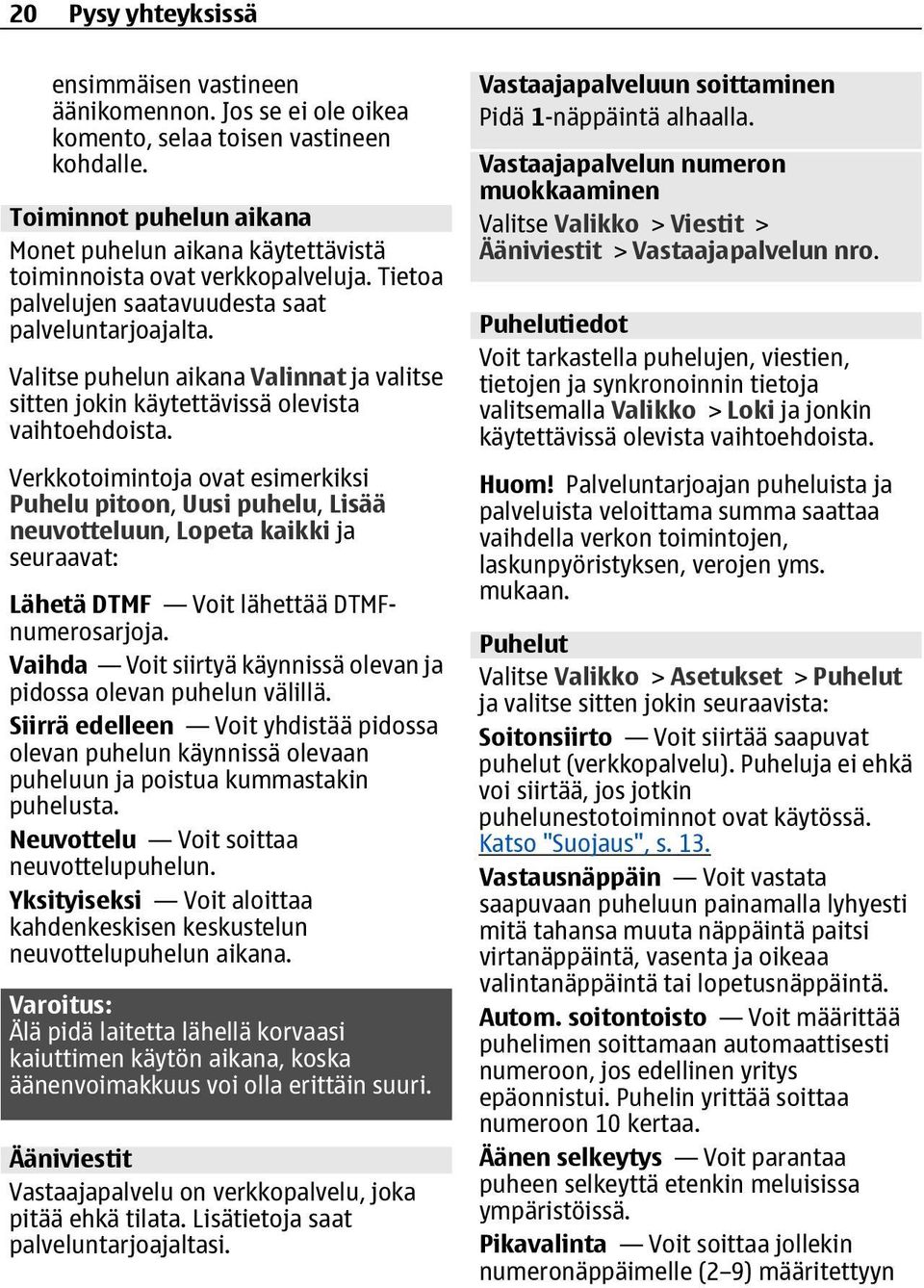 Valitse puhelun aikana Valinnat ja valitse sitten jokin käytettävissä olevista vaihtoehdoista.