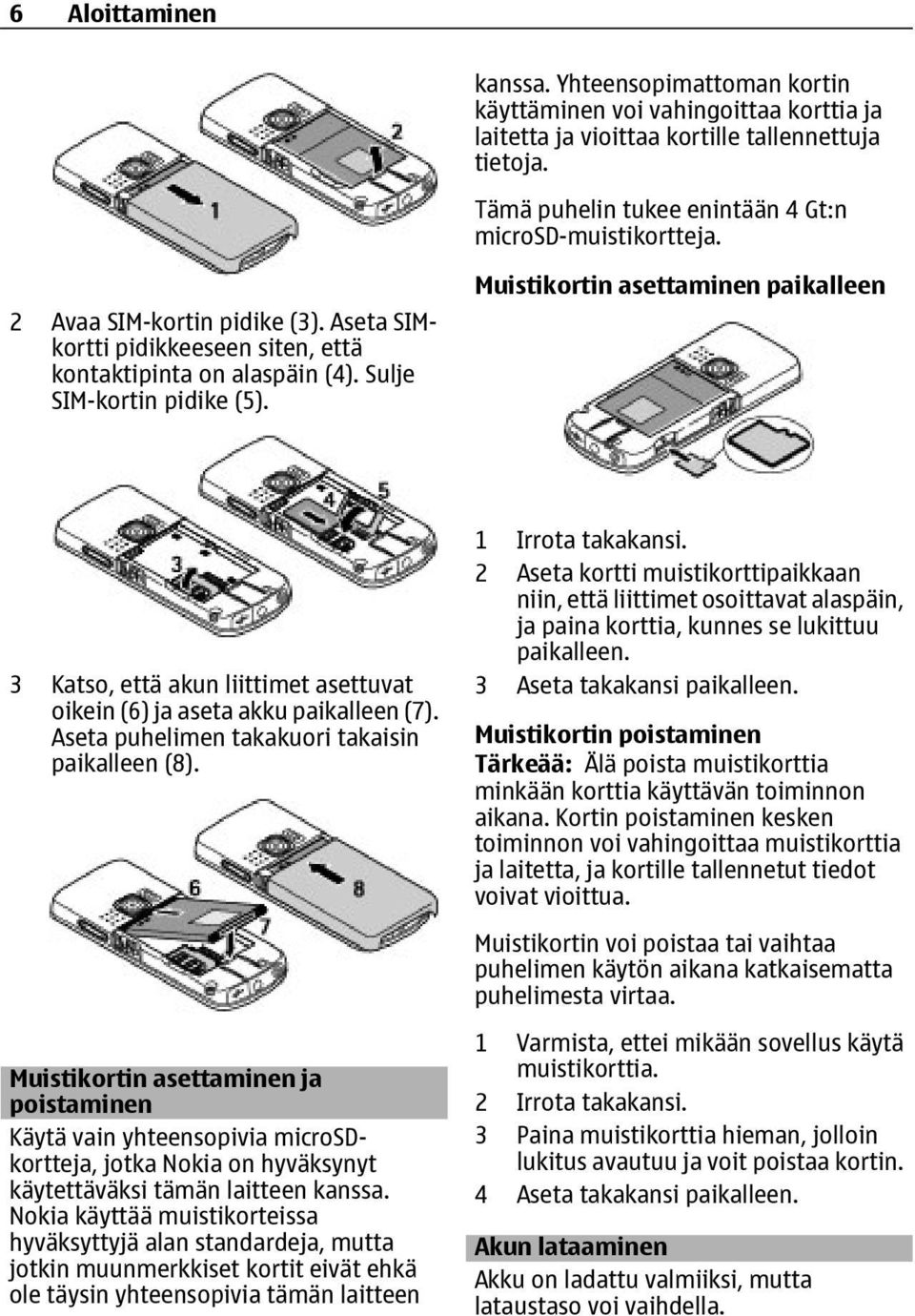 Muistikortin asettaminen paikalleen 3 Katso, että akun liittimet asettuvat oikein (6) ja aseta akku paikalleen (7). Aseta puhelimen takakuori takaisin paikalleen (8).