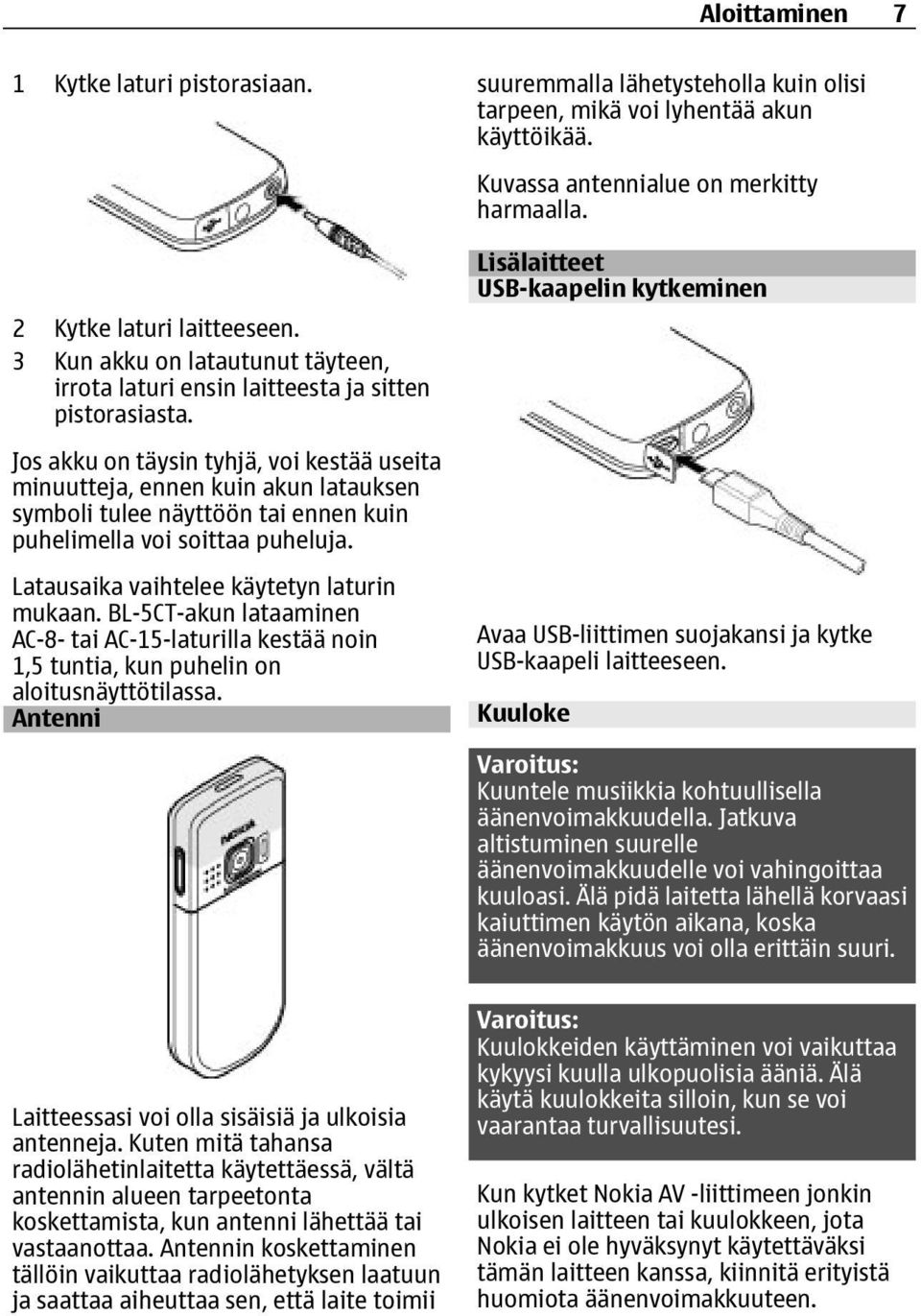 BL-5CT-akun lataaminen AC-8- tai AC-15-laturilla kestää noin 1,5 tuntia, kun puhelin on aloitusnäyttötilassa. Antenni suuremmalla lähetysteholla kuin olisi tarpeen, mikä voi lyhentää akun käyttöikää.