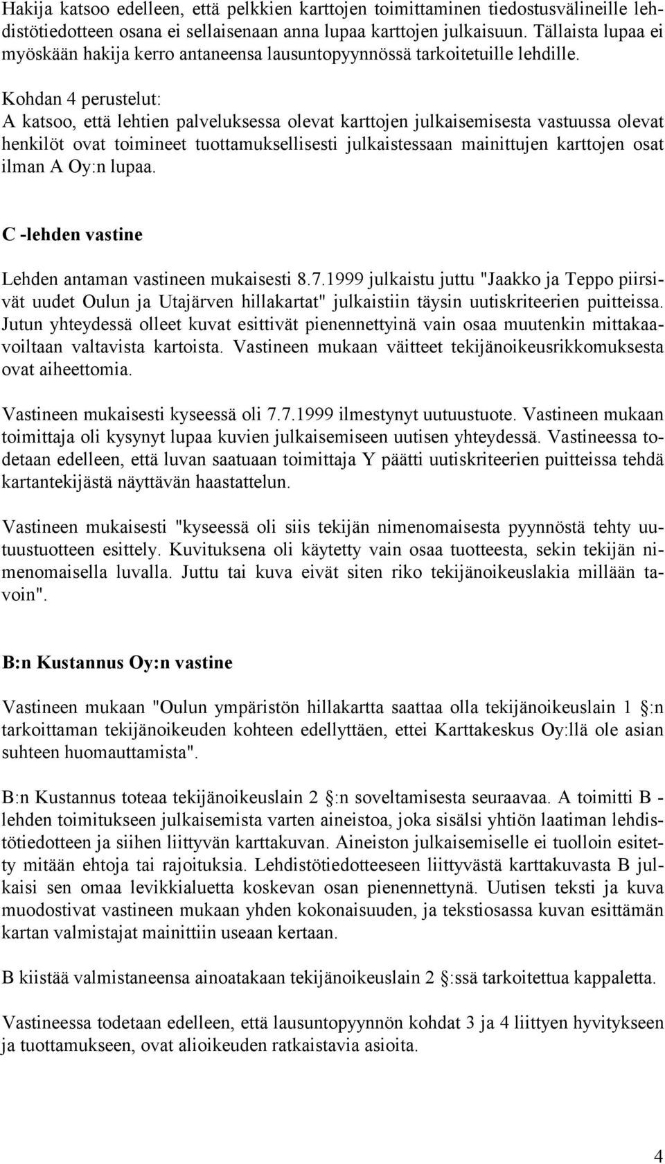 Kohdan 4 perustelut: A katsoo, että lehtien palveluksessa olevat karttojen julkaisemisesta vastuussa olevat henkilöt ovat toimineet tuottamuksellisesti julkaistessaan mainittujen karttojen osat ilman