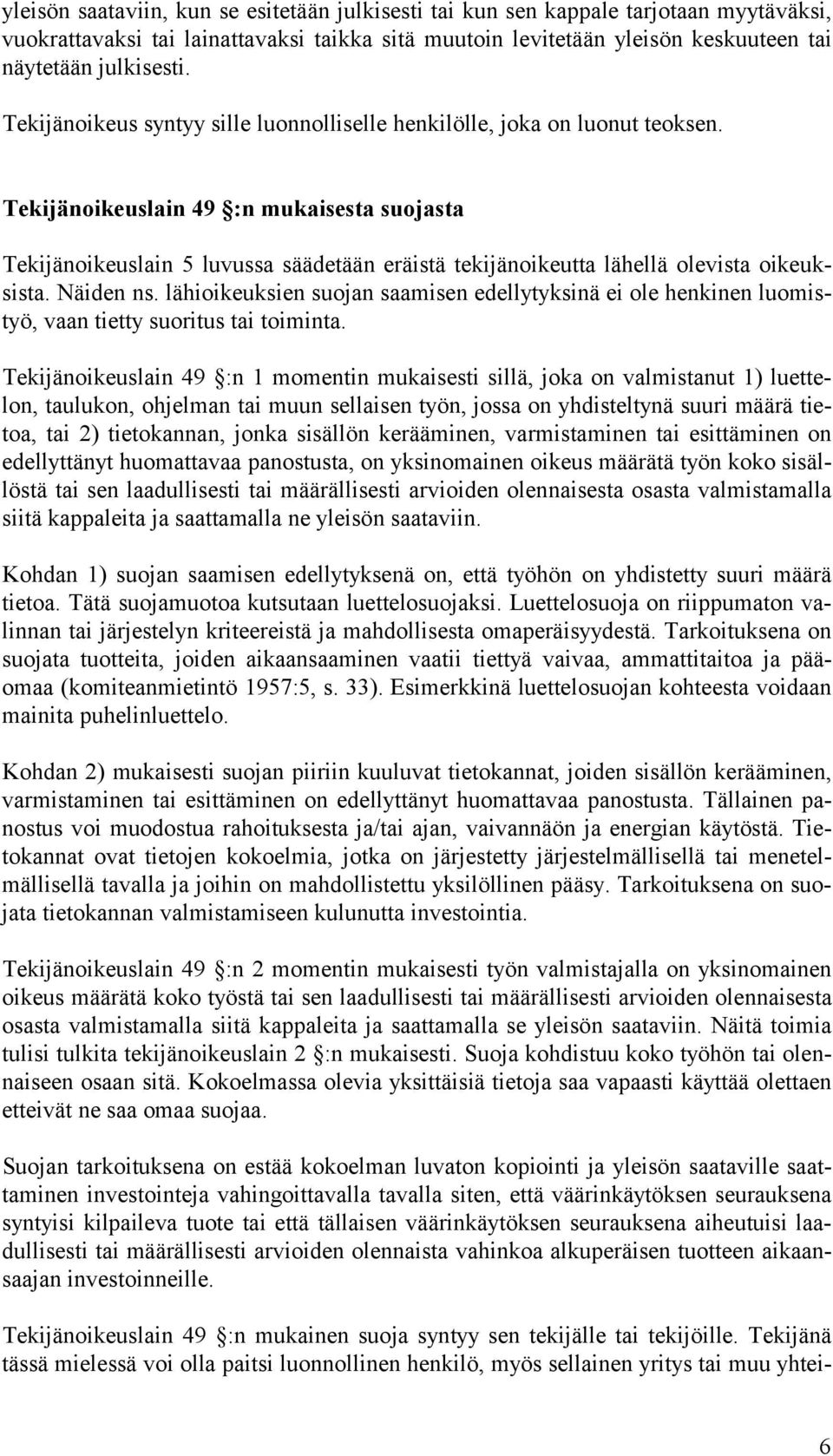 Tekijänoikeuslain 49 :n mukaisesta suojasta Tekijänoikeuslain 5 luvussa säädetään eräistä tekijänoikeutta lähellä olevista oikeuksista. Näiden ns.