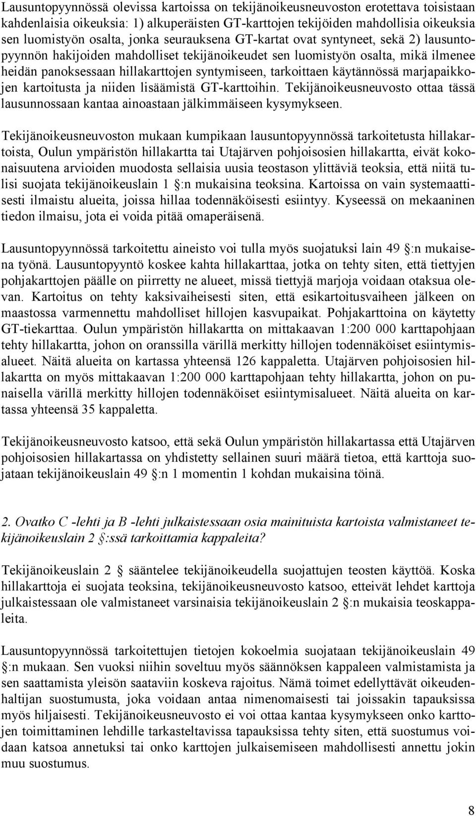 tarkoittaen käytännössä marjapaikkojen kartoitusta ja niiden lisäämistä GT-karttoihin. Tekijänoikeusneuvosto ottaa tässä lausunnossaan kantaa ainoastaan jälkimmäiseen kysymykseen.