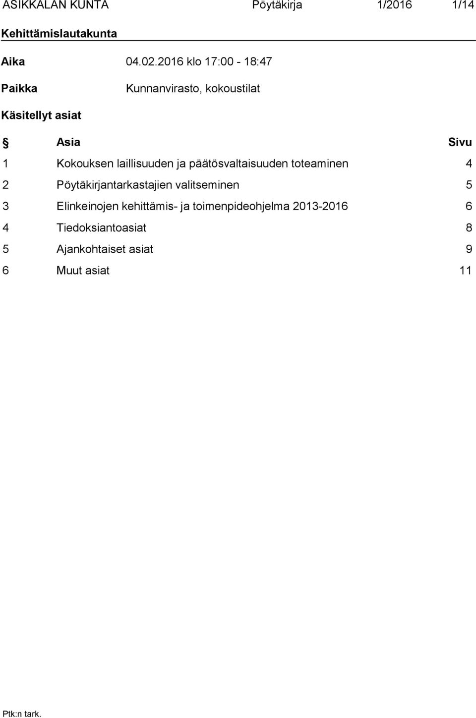 laillisuuden ja päätösvaltaisuuden toteaminen 4 2 Pöytäkirjantarkastajien valitseminen 5 3