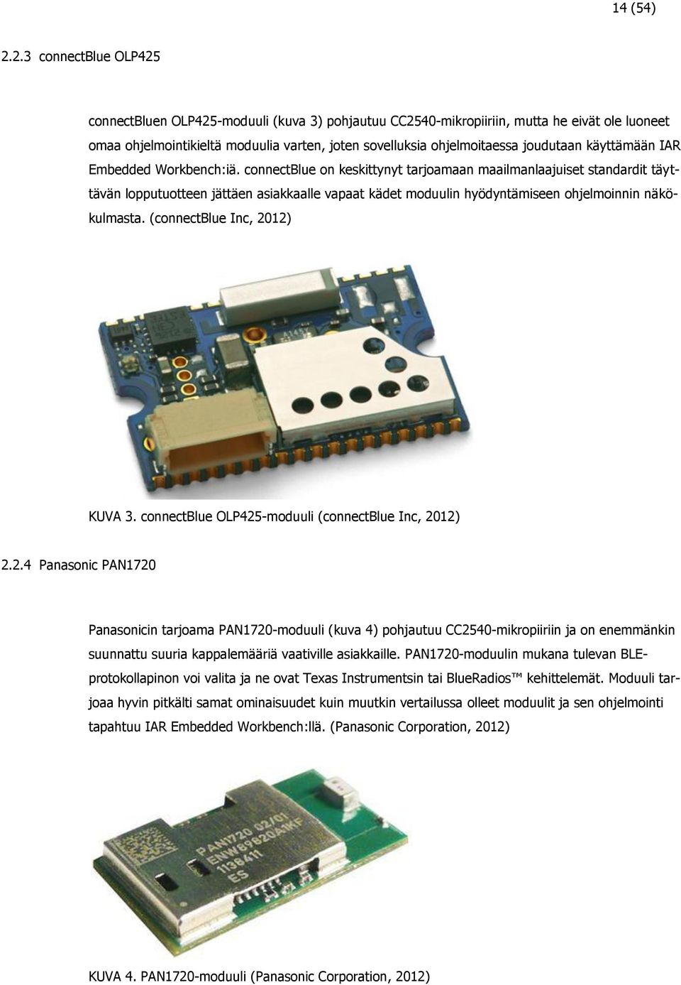 joudutaan käyttämään IAR Embedded Workbench:iä.