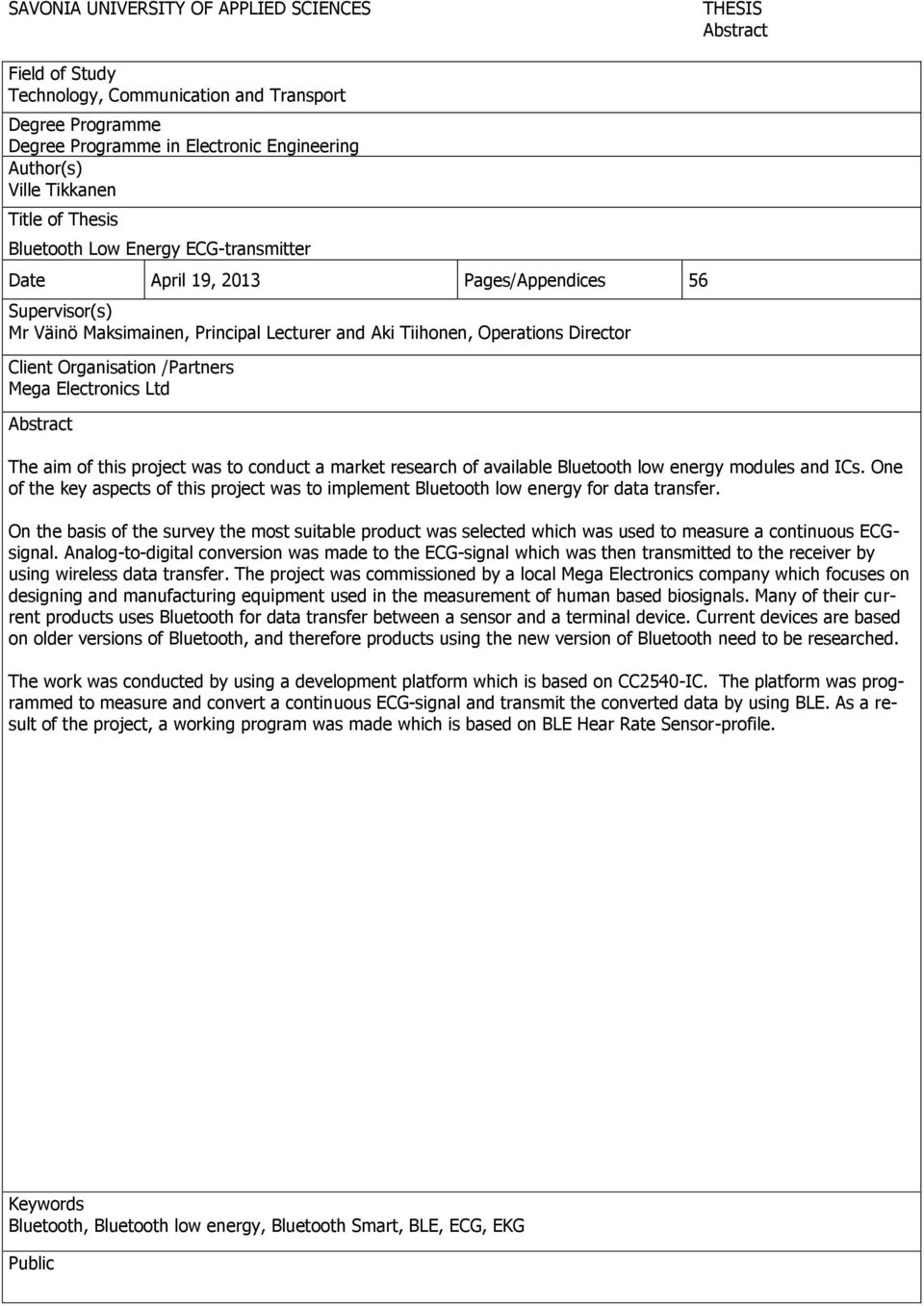 Organisation /Partners Mega Electronics Ltd Abstract The aim of this project was to conduct a market research of available Bluetooth low energy modules and ICs.