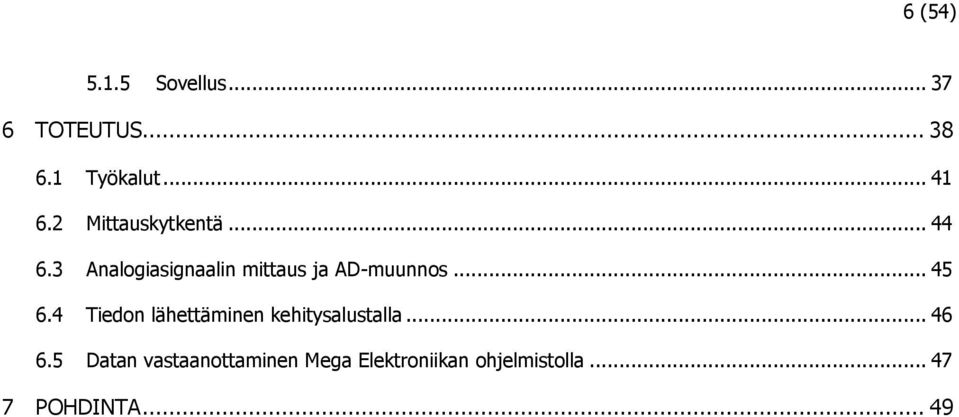 .. 45 6.4 Tiedon lähettäminen kehitysalustalla... 46 6.