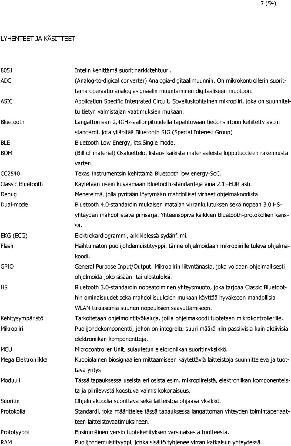 Sovelluskohtainen mikropiiri, joka on suunniteltu tietyn valmistajan vaatimuksien mukaan.