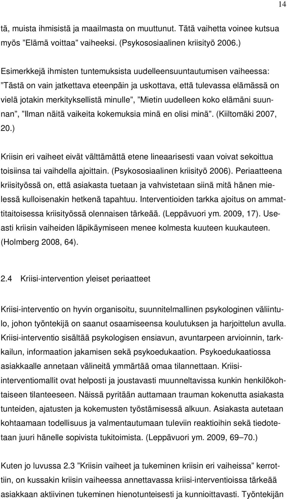 uudelleen koko elämäni suunnan, Ilman näitä vaikeita kokemuksia minä en olisi minä. (Kiiltomäki 2007, 20.