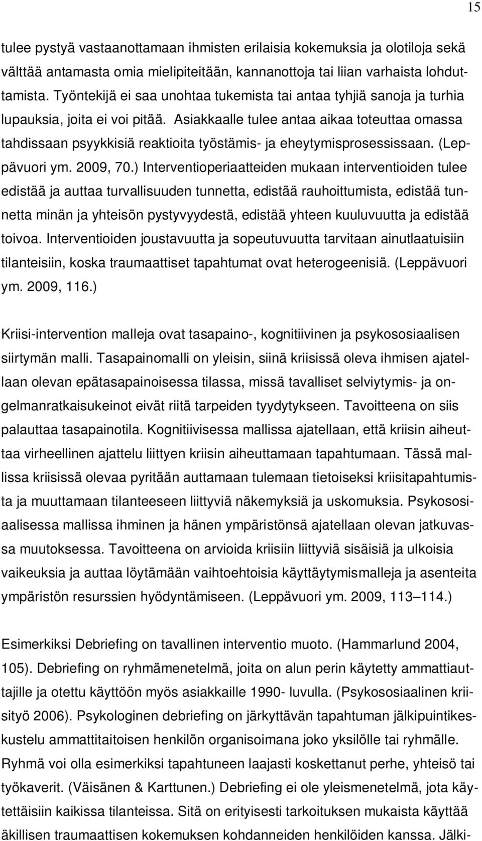 Asiakkaalle tulee antaa aikaa toteuttaa omassa tahdissaan psyykkisiä reaktioita työstämis- ja eheytymisprosessissaan. (Leppävuori ym. 2009, 70.